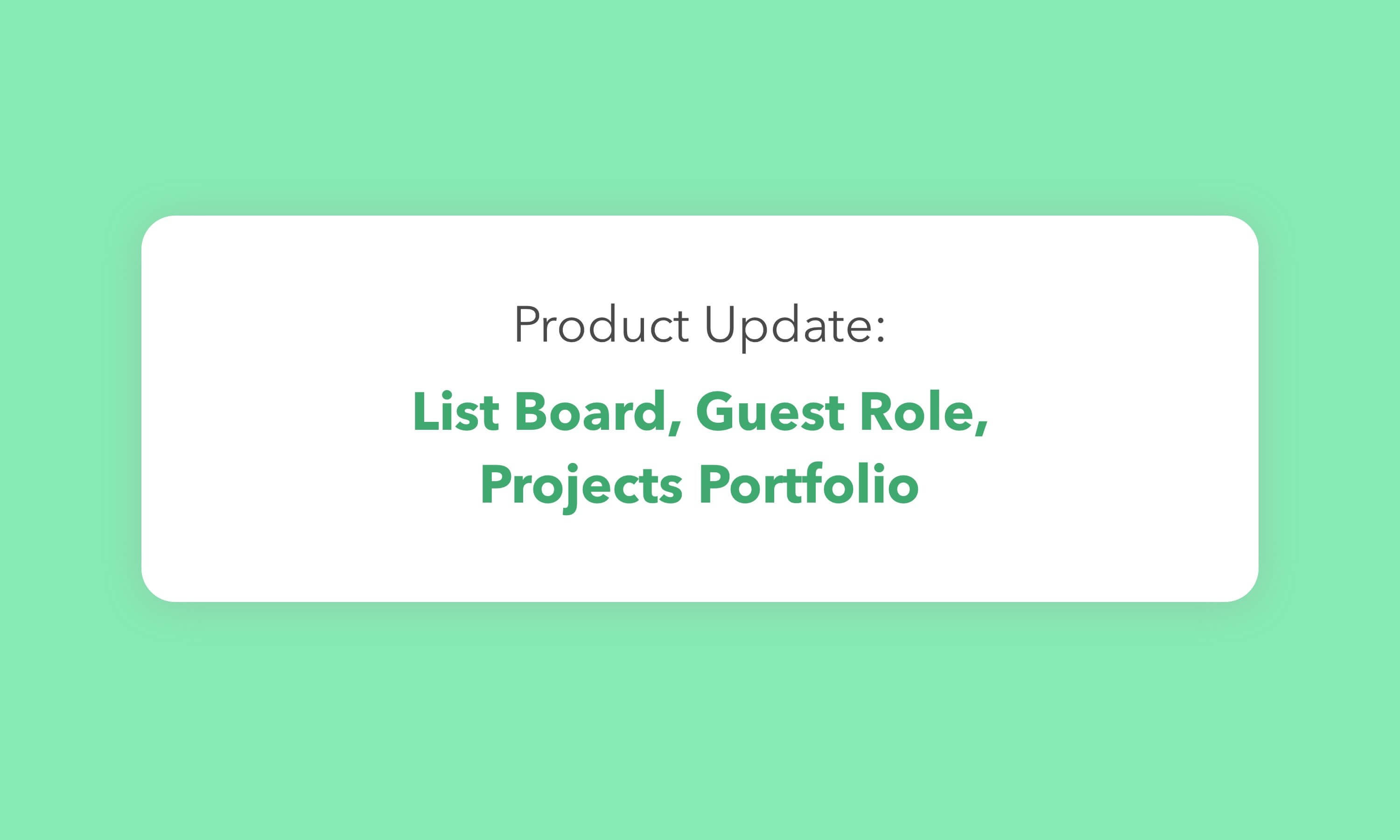 Product Update: List Board, Guest Role, Projects Portfolio, and More | Hygger Blog Product Update: List Board, Guest Role, Projects Portfolio, and More